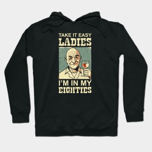 80 - Take it Easy Ladies I'm in my Eighties - Wine Hoodie